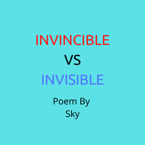 Invincible Vs Invisible Poem By Sky